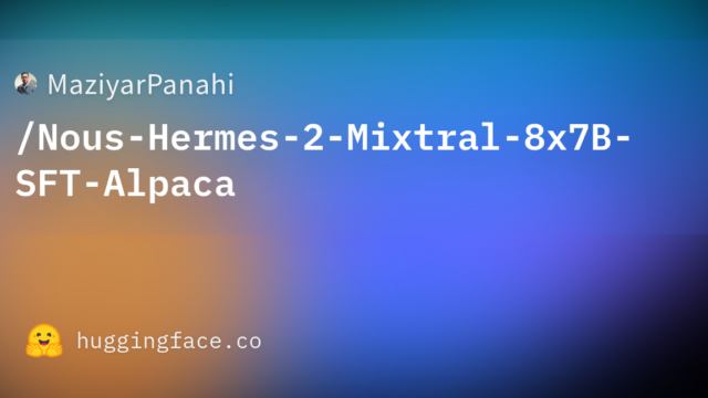 MaziyarPanahi/Nous-Hermes-2-Mixtral-8x7B-SFT-Alpaca