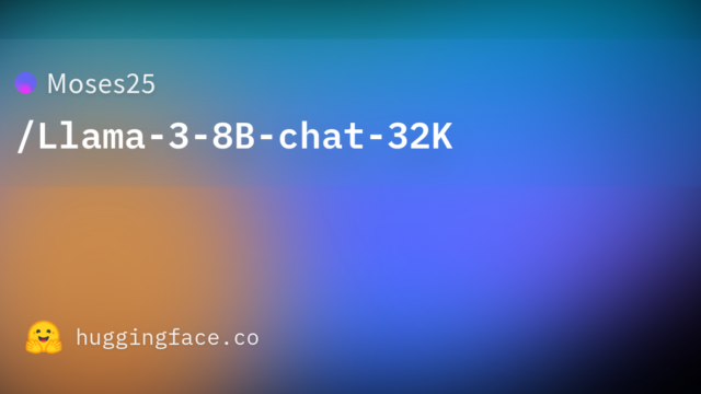 Moses25/Llama-3-8B-chat-32K