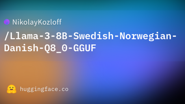 NikolayKozloff/Llama-3-8B-Swedish-Norwegian-Danish-Q8_0-GGUF