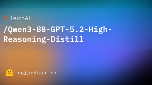TeichAI/Qwen3-8B-GPT-5.2-High-Reasoning-Distill