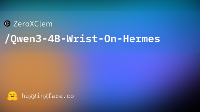 ZeroXClem/Qwen3-4B-Wrist-On-Hermes