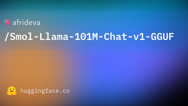 afrideva/Smol-Llama-101M-Chat-v1-GGUF