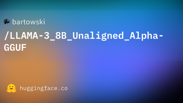 bartowski/LLAMA-3_8B_Unaligned_Alpha-GGUF