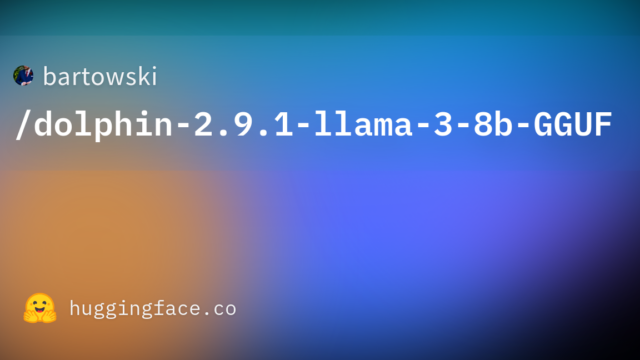 bartowski/dolphin-2.9.1-llama-3-8b-GGUF
