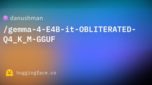 danushman/gemma-4-E4B-it-OBLITERATED-Q4_K_M-GGUF