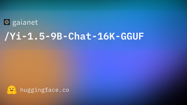 gaianet/Yi-1.5-9B-Chat-16K-GGUF