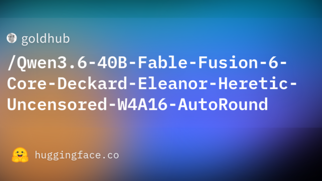 goldhub/Qwen3.6-40B-Fable-Fusion-6-Core-Deckard-Eleanor-Heretic-Uncensored-W4A16-AutoRound