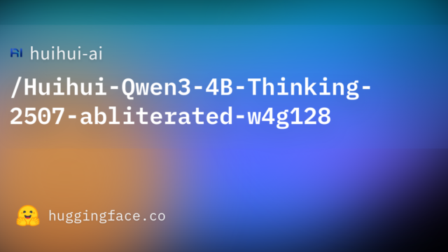 huihui-ai/Huihui-Qwen3-4B-Thinking-2507-abliterated-w4g128