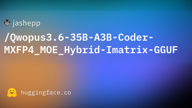 jashepp/Qwopus3.6-35B-A3B-Coder-MXFP4_MOE_Hybrid-Imatrix-GGUF