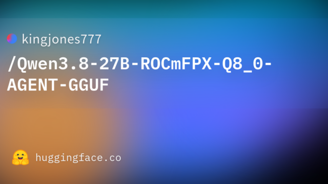 kingjones777/Qwen3.8-27B-ROCmFPX-Q8_0-AGENT-GGUF