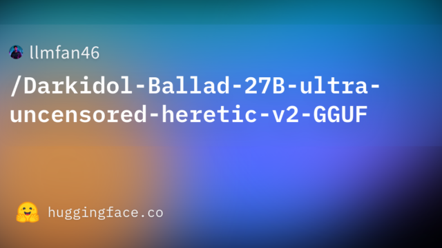 llmfan46/Darkidol-Ballad-27B-ultra-uncensored-heretic-v2-GGUF