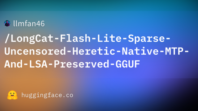 llmfan46/LongCat-Flash-Lite-Sparse-Uncensored-Heretic-Native-MTP-And-LSA-Preserved-GGUF