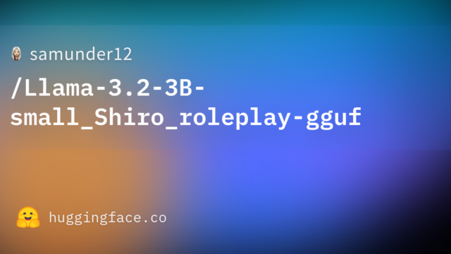 samunder12/Llama-3.2-3B-small_Shiro_roleplay-gguf