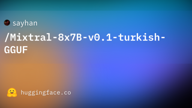 sayhan/Mixtral-8x7B-v0.1-turkish-GGUF