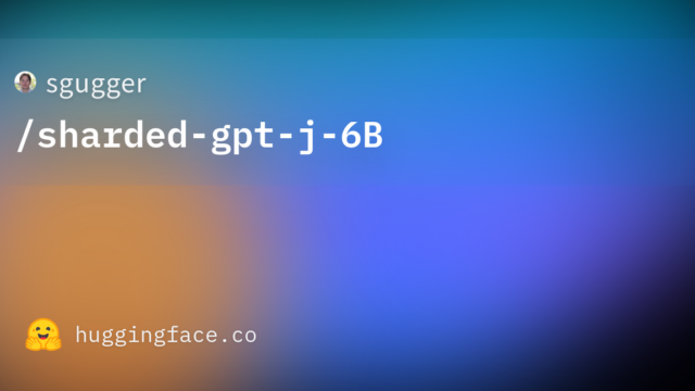 sgugger/sharded-gpt-j-6B