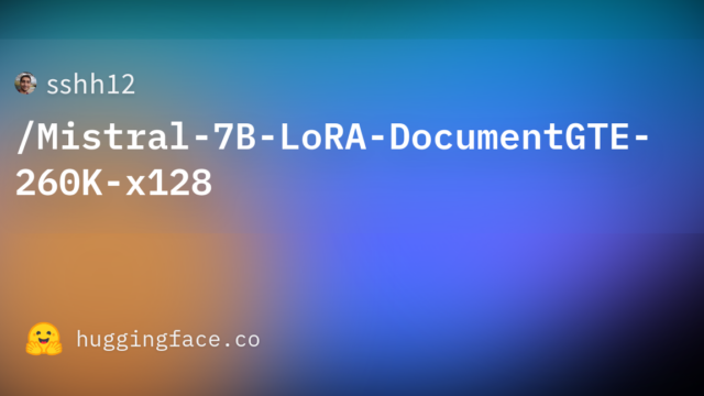 sshh12/Mistral-7B-LoRA-DocumentGTE-260K-x128
