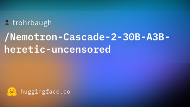 trohrbaugh/Nemotron-Cascade-2-30B-A3B-heretic-uncensored