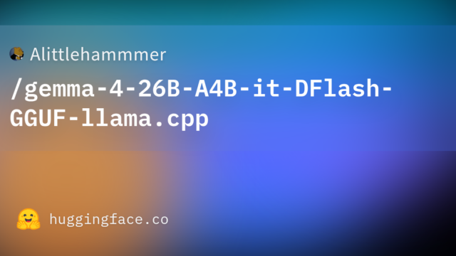 Alittlehammmer/gemma-4-26B-A4B-it-DFlash-GGUF-llama.cpp