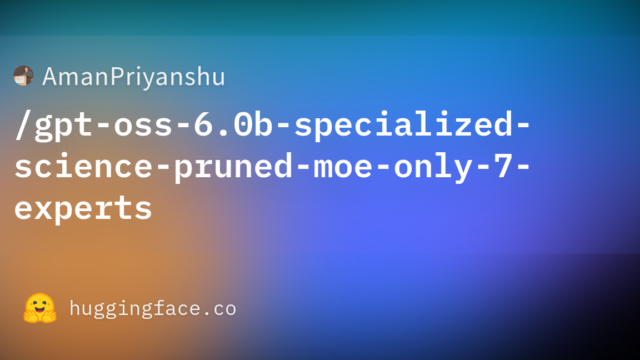 AmanPriyanshu/gpt-oss-6.0b-specialized-science-pruned-moe-only-7-experts