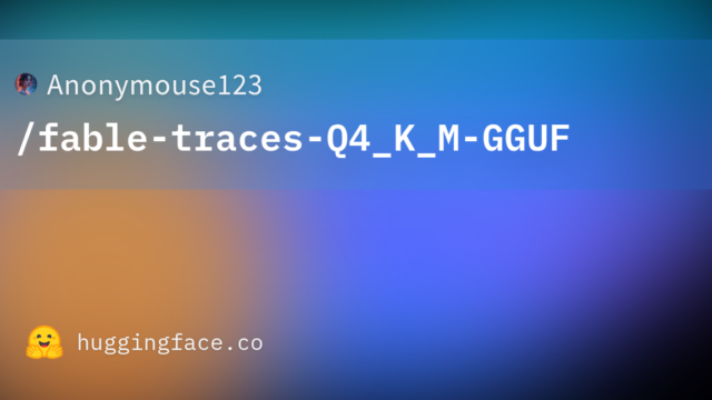 Anonymouse123/fable-traces-Q4_K_M-GGUF