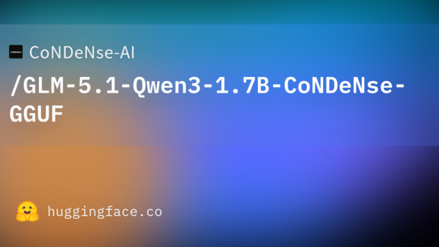 CoNDeNse-AI/GLM-5.1-Qwen3-1.7B-CoNDeNse-GGUF