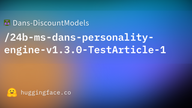 Dans-DiscountModels/24b-ms-dans-personality-engine-v1.3.0-TestArticle-1