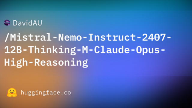 DavidAU/Mistral-Nemo-Instruct-2407-12B-Thinking-M-Claude-Opus-High-Reasoning