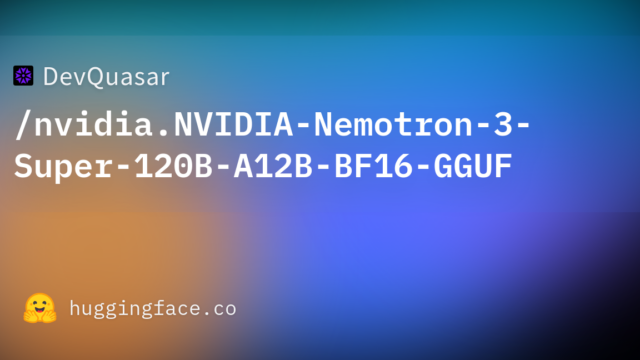 DevQuasar/nvidia.NVIDIA-Nemotron-3-Super-120B-A12B-BF16-GGUF