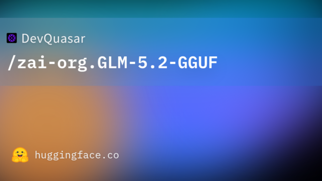 DevQuasar/zai-org.GLM-5.2-GGUF