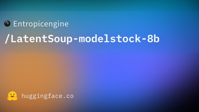 Entropicengine/LatentSoup-modelstock-8b