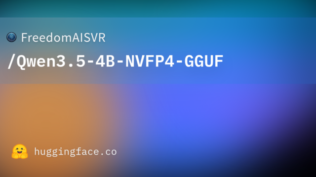 FreedomAISVR/Qwen3.5-4B-NVFP4-GGUF