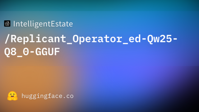 IntelligentEstate/Replicant_Operator_ed-Qw25-Q8_0-GGUF