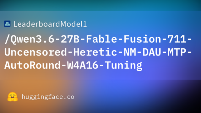 LeaderboardModel1/Qwen3.6-27B-Fable-Fusion-711-Uncensored-Heretic-NM-DAU-MTP-AutoRound-W4A16-Tuning