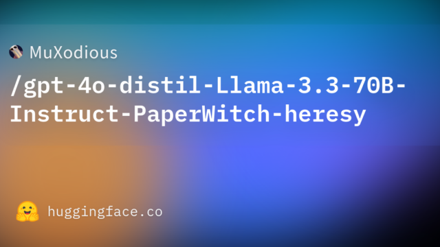 MuXodious/gpt-4o-distil-Llama-3.3-70B-Instruct-PaperWitch-heresy