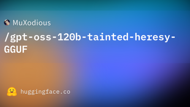 MuXodious/gpt-oss-120b-tainted-heresy-GGUF