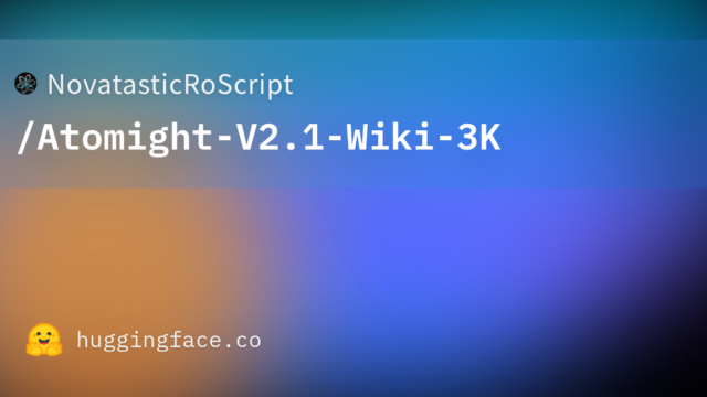 NovatasticRoScript/Atomight-V2.1-Wiki-3K