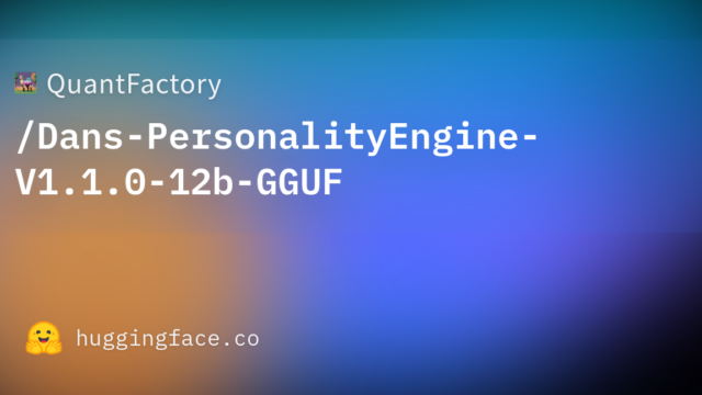 QuantFactory/Dans-PersonalityEngine-V1.1.0-12b-GGUF