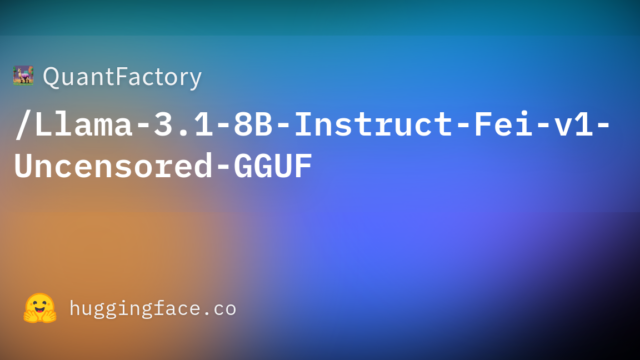 QuantFactory/Llama-3.1-8B-Instruct-Fei-v1-Uncensored-GGUF