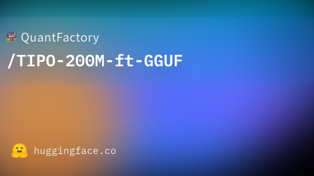 QuantFactory/TIPO-200M-ft-GGUF