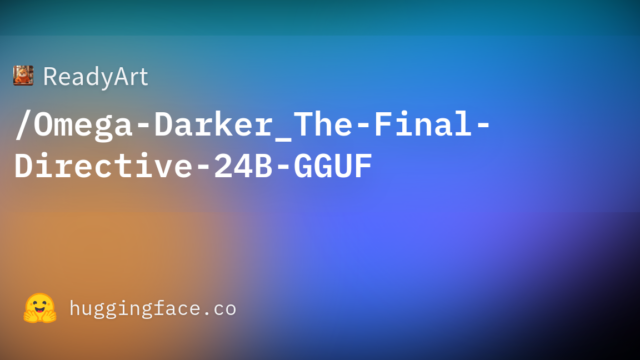 ReadyArt/Omega-Darker_The-Final-Directive-24B-GGUF