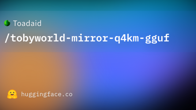Toadaid/tobyworld-mirror-q4km-gguf