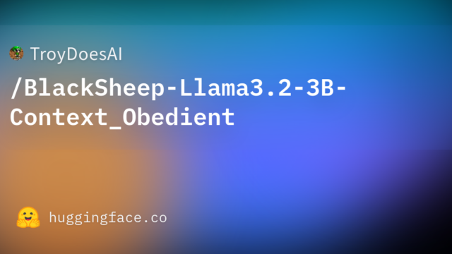 TroyDoesAI/BlackSheep-Llama3.2-3B-Context_Obedient