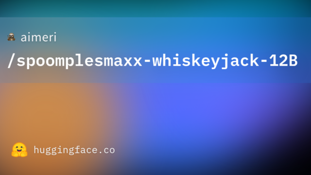 aimeri/spoomplesmaxx-whiskeyjack-12B