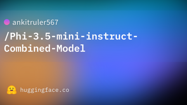 ankitruler567/Phi-3.5-mini-instruct-Combined-Model