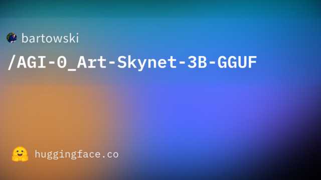 bartowski/AGI-0_Art-Skynet-3B-GGUF