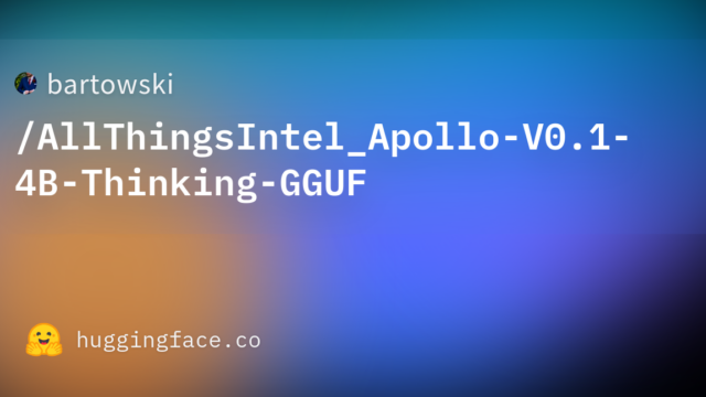bartowski/AllThingsIntel_Apollo-V0.1-4B-Thinking-GGUF