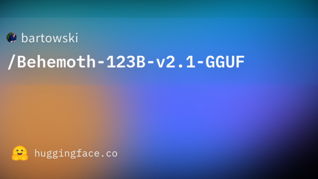 bartowski/Behemoth-123B-v2.1-GGUF