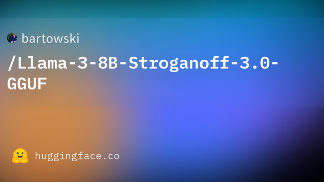 bartowski/Llama-3-8B-Stroganoff-3.0-GGUF
