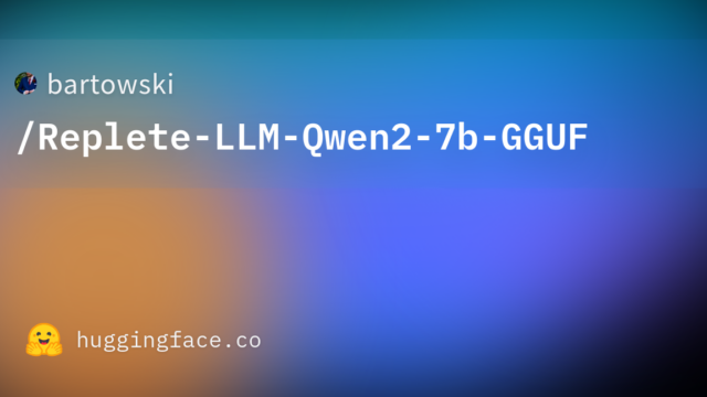 bartowski/Replete-LLM-Qwen2-7b-GGUF