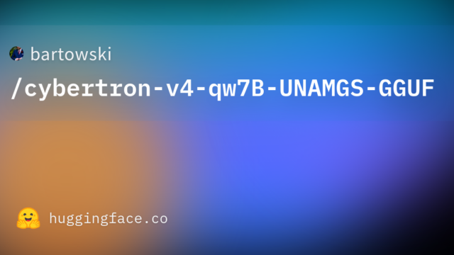 bartowski/cybertron-v4-qw7B-UNAMGS-GGUF